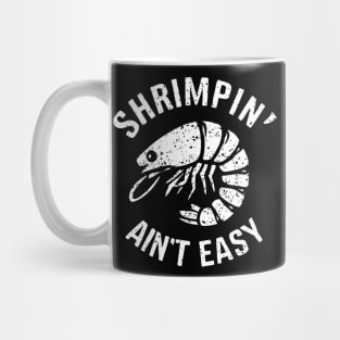 Shrimpin' Ain't Easy Mug